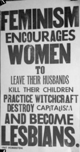 This poster depicts a famous quotation from Pat Robertson, a conservative televangelist, on the subject of feminism.  